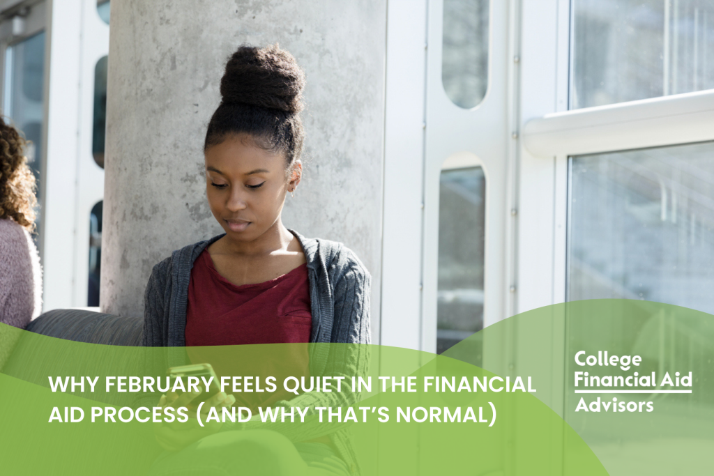 Why February Feels Quiet in the Financial Aid Process (and Why That’s Normal)