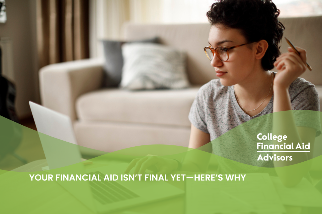 Your Financial Aid Isn’t Final Yet—Here’s Why
